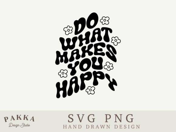 Do What Makes You Happy Svg Png